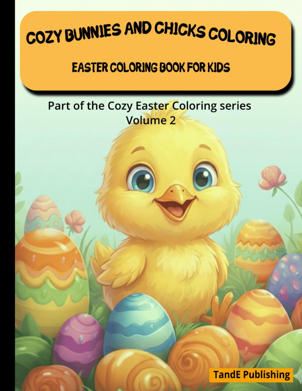 Cozy Bunnies and Chicks Coloring: A Cute Easter Coloring Book for Kids