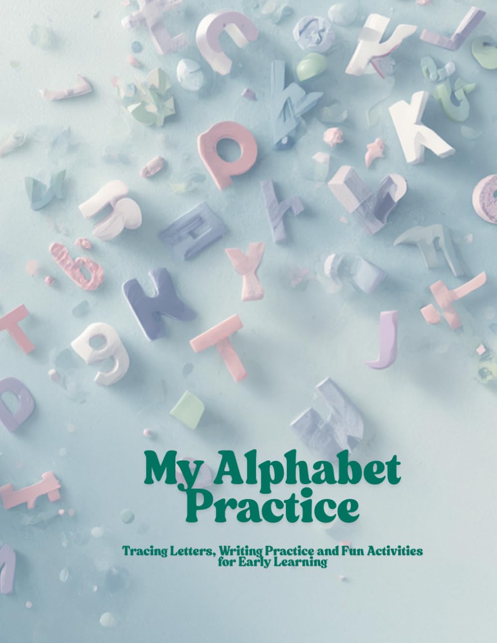 My Alphabet Practice: Tracing Letters, Writing Practice and Fun Activities for Early Learning