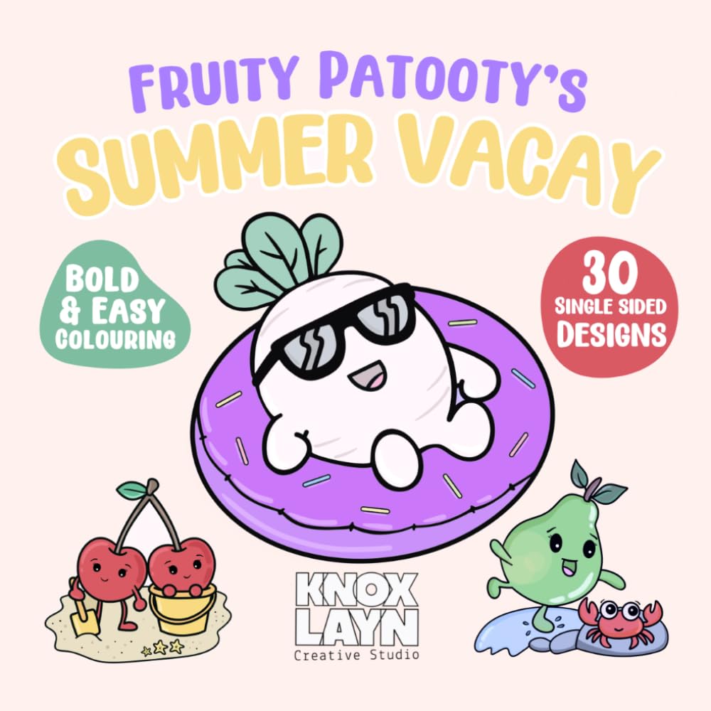Fruity Patooty's Summer Vacay Coloring Book: Kawaii Cosy Bold & Simple Designs | 30 Fun Vacation Pages | Single-Sided | Relaxing Colouring for All Ages (Welcome to Fruity Patootyville)