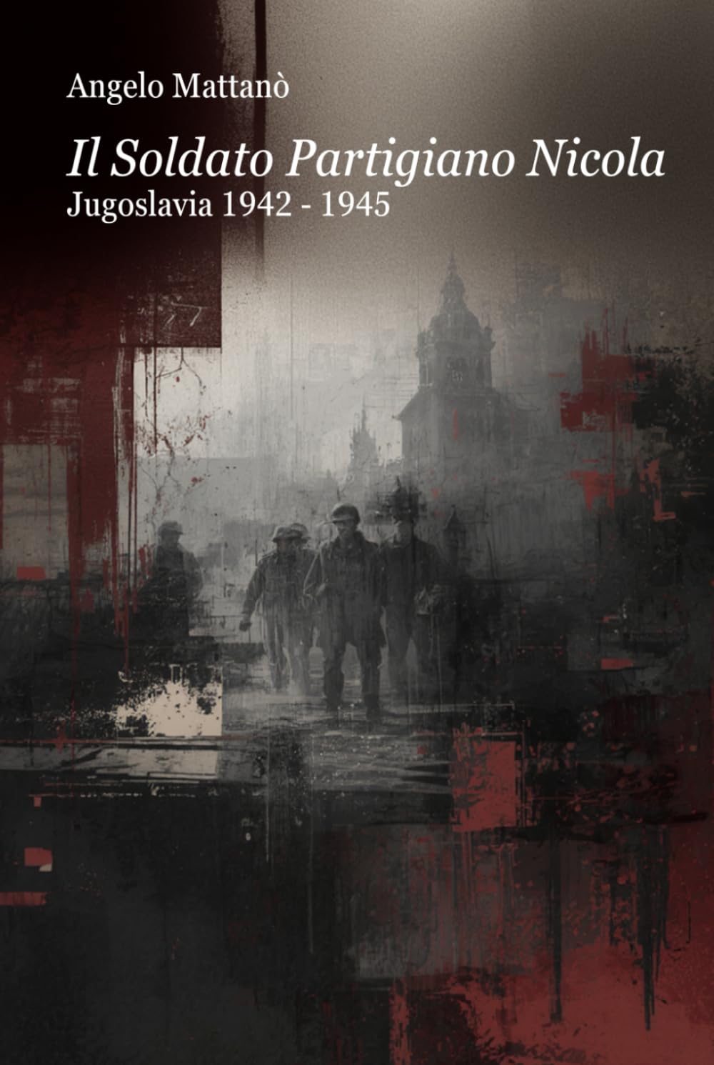 Il Soldato Partigiano Nicola: Jugoslavia 1942 - 1945 (Tracce di Memoria)