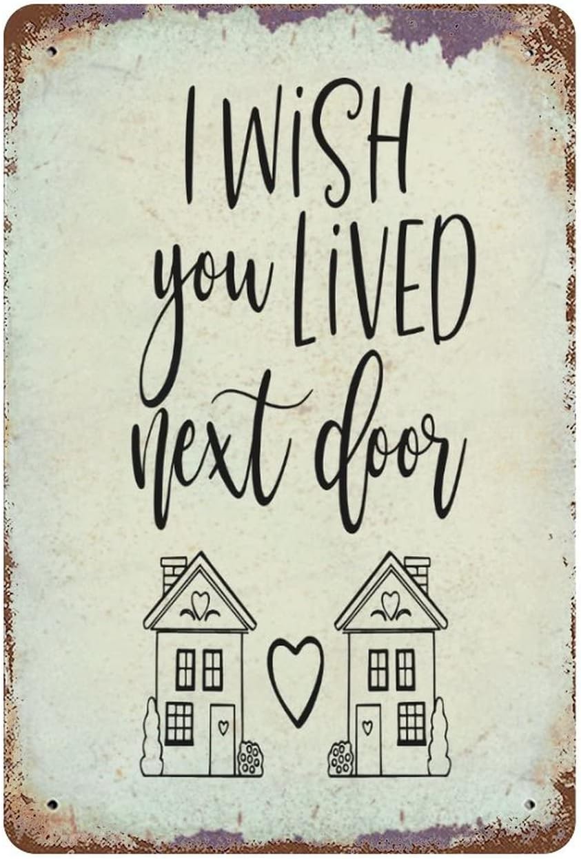 I Wish You Lived Next Door Retro Metal Sign Rustic Farmhouse Christmas Aluminum Tin Metal Signs for Indoor Outdoor Garden Wall Art Home Decor Hanging Poster Housewarming Gift 12"x18"