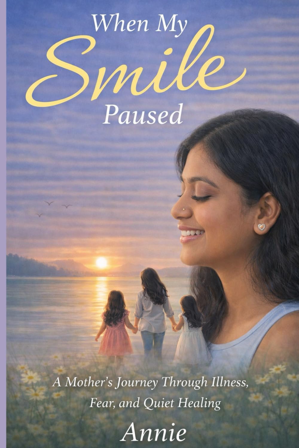 When My Smile Paused: A Mother's Journey Through Illness, Fear, and Quiet Healing