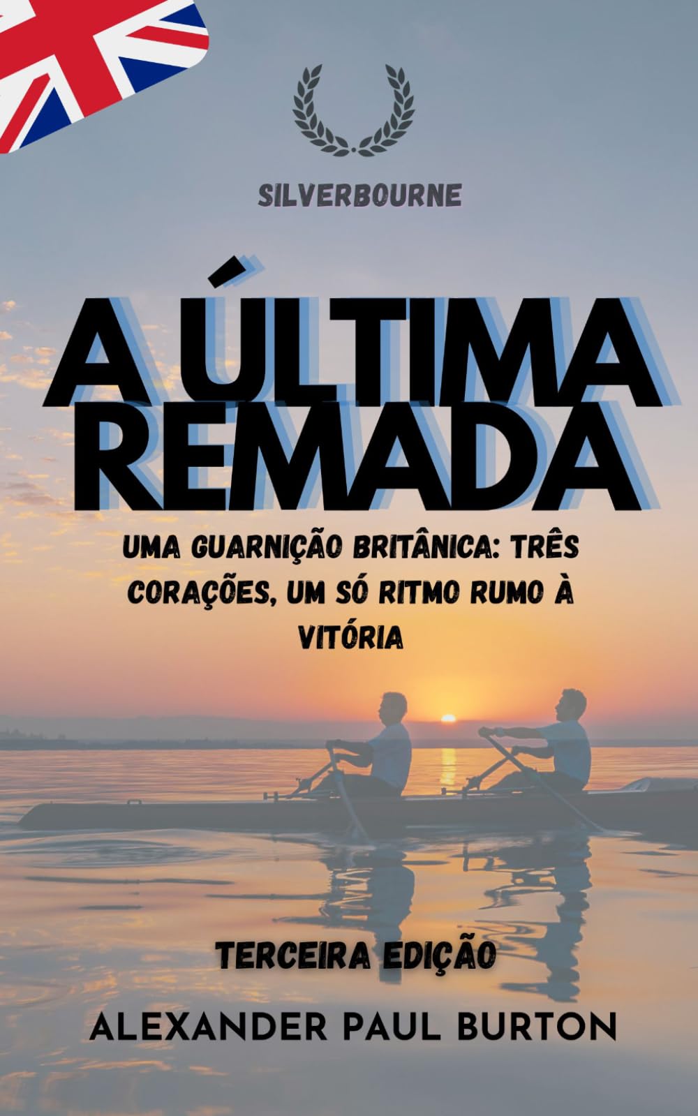 Silverbourne: A Última Remada: Uma guarnição britânica: três corações, um só ritmo rumo à vitória.: 3 (Silverbourne – Romance Gay Britânico Slow Burn)