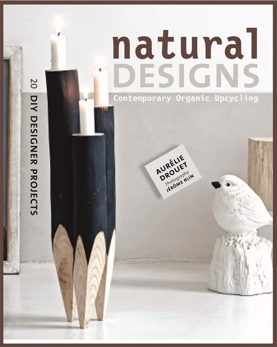 Scriptum Editions Natural Designs: Contemporary Organic Upcycling