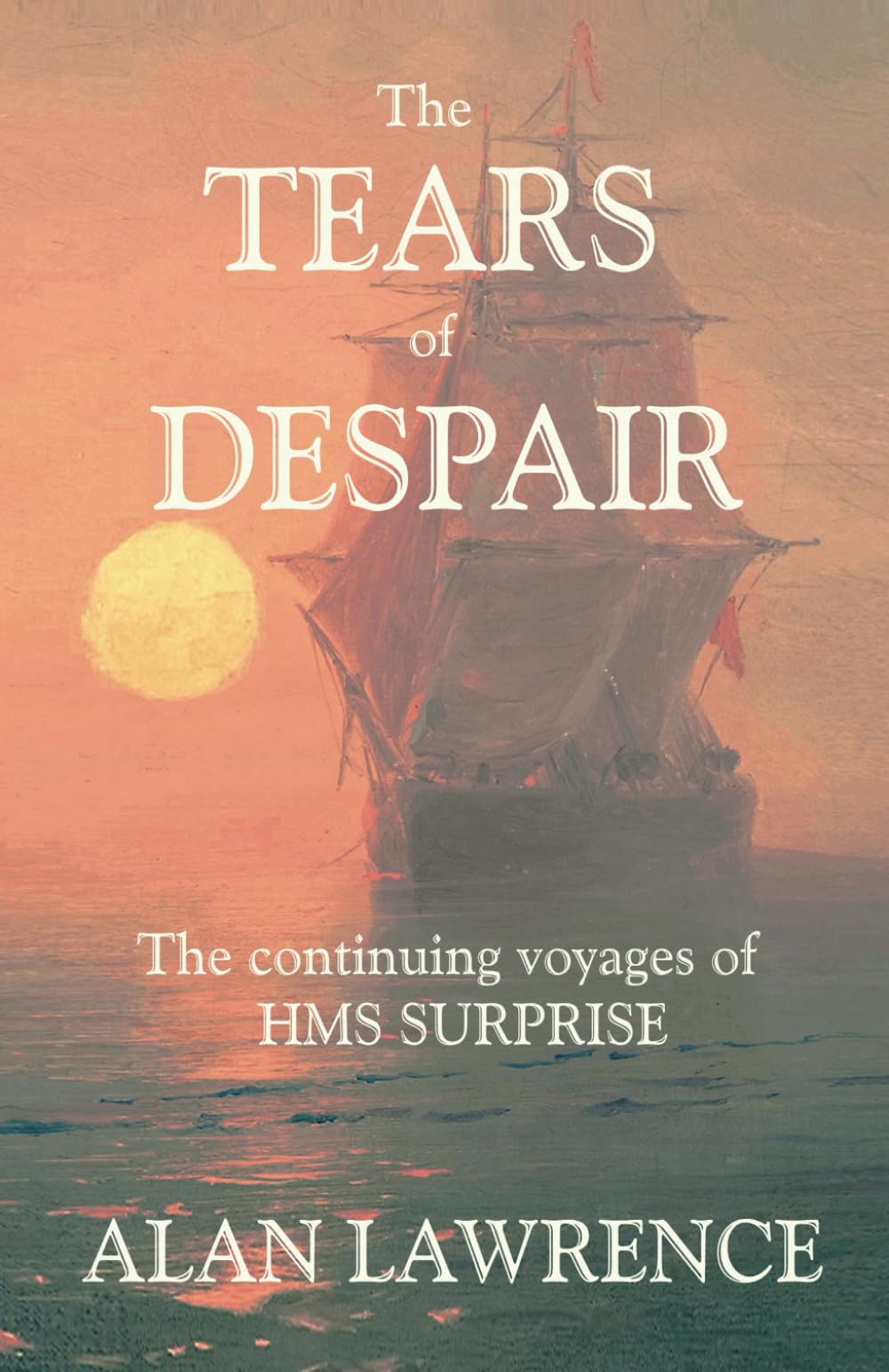 The Tears of Despair: The continuing voyages of HMS SURPRISE: 6