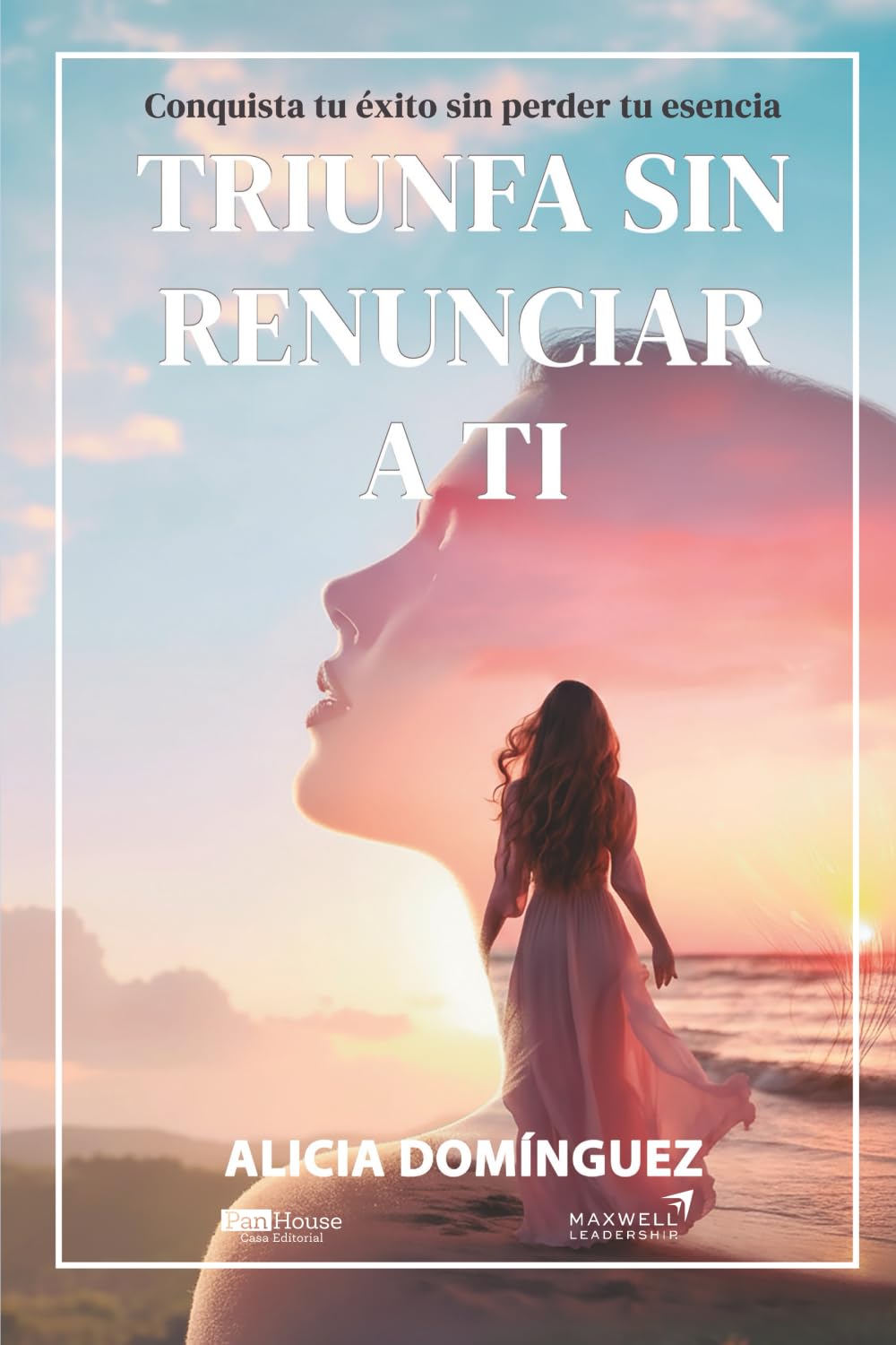 Triunfa sin renunciar a ti: Conquista tu éxito sin perder su esencia