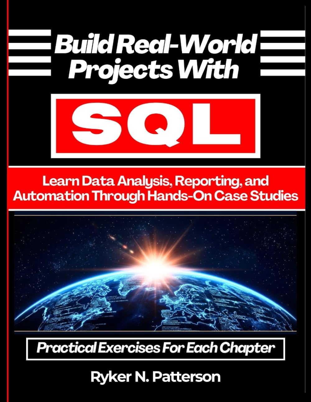 Build Real-World Projects With SQL: Learn Data Analysis, Reporting, and Automation Through Hands-On Case Studies (The Modern Data Stack)