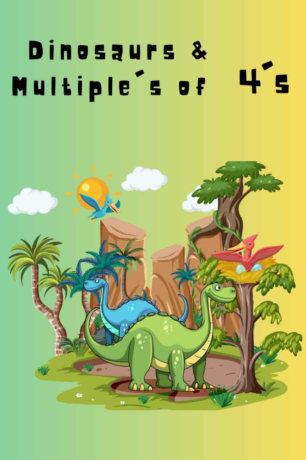 Dinosaurs & Multiple's of 4's: A Fun Dinosaur-Themed Workbook for Learning Multiples of 4