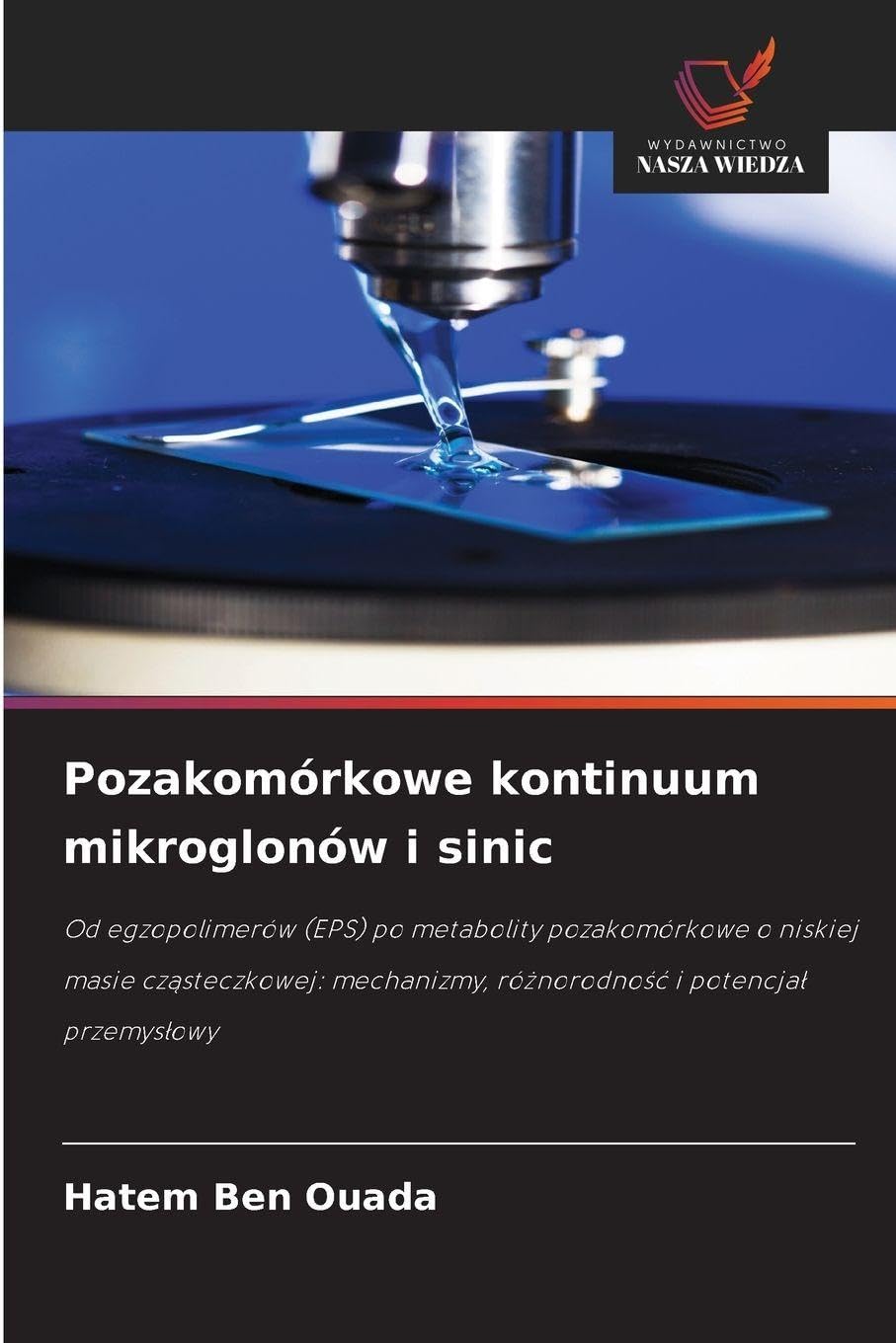 Pozakomórkowe kontinuum mikroglonów i sinic: Od egzopolimerów (EPS) po metabolity pozakomórkowe o niskiej masie cz¿steczkowej: mechanizmy, ró¿norodno¿¿ i potencja¿ przemys¿owy