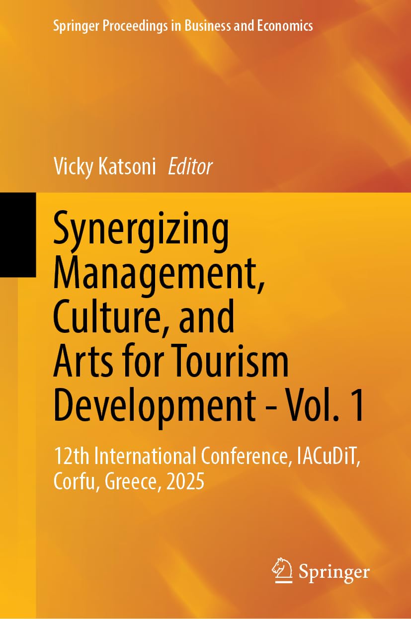 Synergizing Management, Culture, and Arts for Tourism Development - Vol. 1: 12th International Conference, IACuDiT, Corfu, Greece, 2025 (Springer Proceedings in Business and Economics)