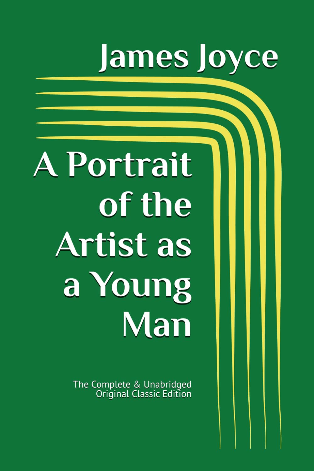 A Portrait of the Artist as a Young Man: The Complete & Unabridged Original Classic Edition
