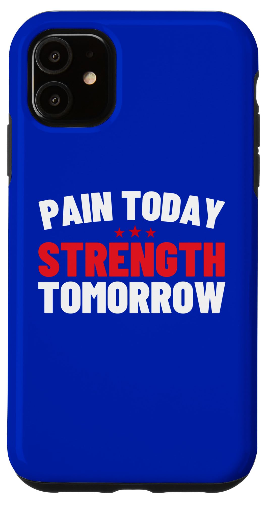 iPhone 11 Pain Today, Strength Tomorrow Case