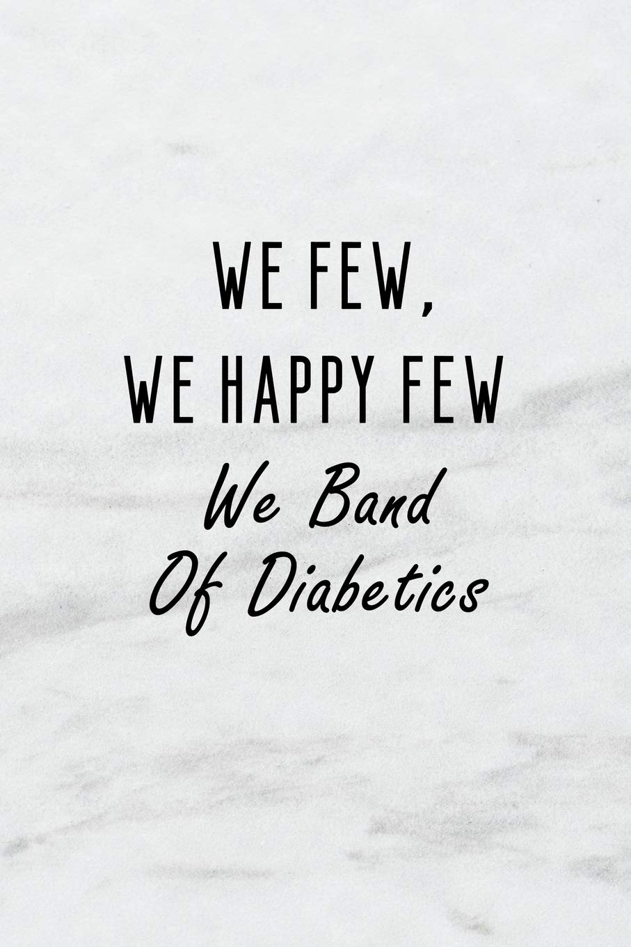 We Few, We Happy Few, We Band of Diabetics: A 6x9 Inch Matte Soft Cover Blood Sugar Log Book with 120 Lined Pages. Ideal for Those with Diabetes and ... and Keep Track of Blood Glucose Levels Daily