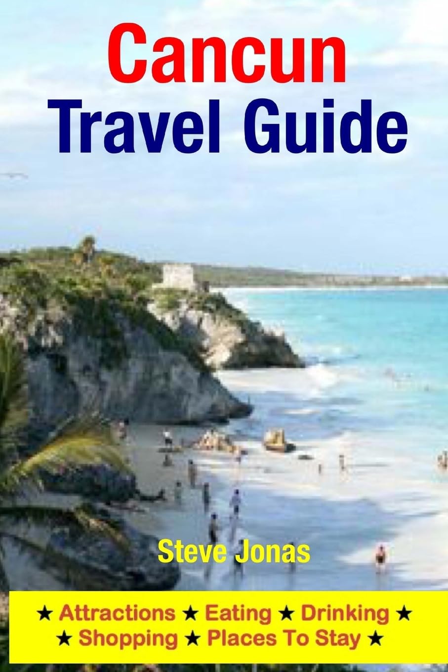 Cancun Travel Guide: Attractions, Eating, Drinking, Shopping & Places To Stay