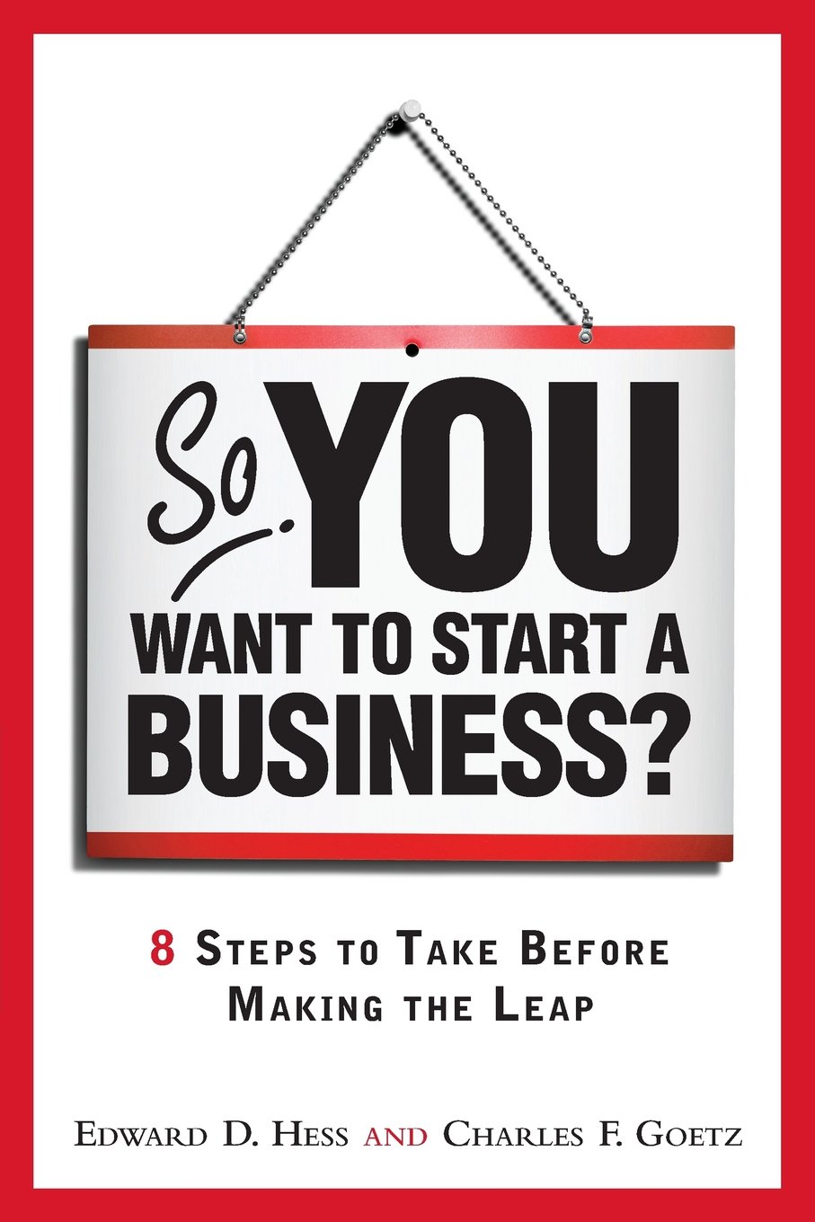 So, You Want to Start a Business?: 8 Steps to Take Before Making the Leap 1st Edition