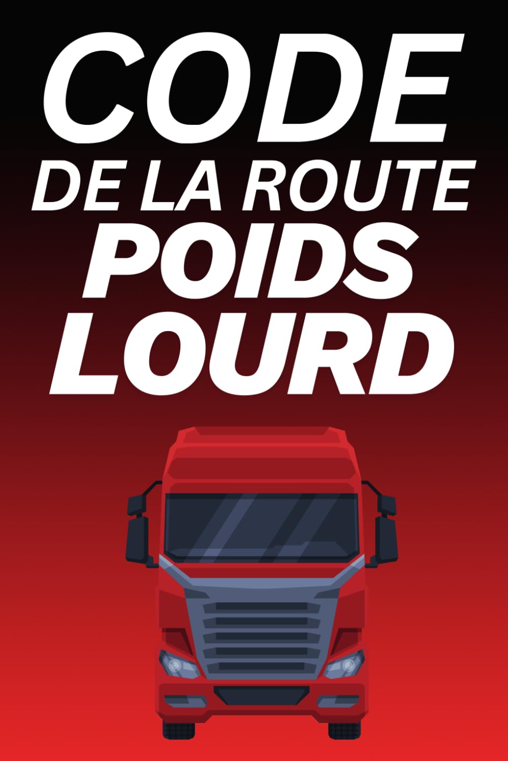 Code de la Route Poids Lourd: 100 Quiz d’Entraînement pour Réussir l’Examen
