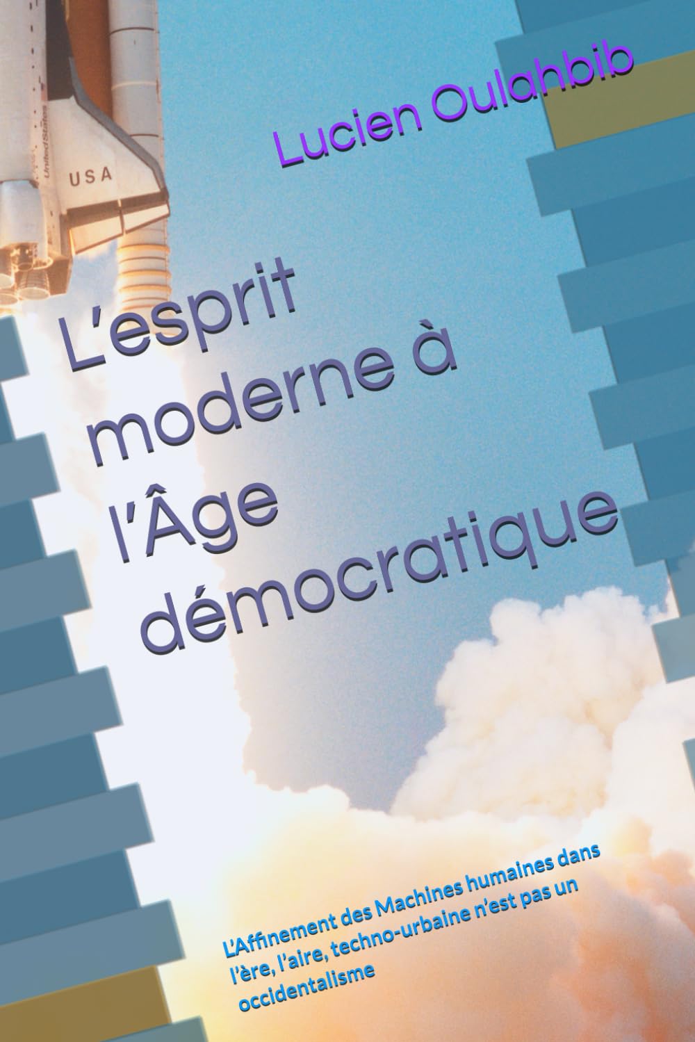 L’esprit moderne à l’Âge démocratique: L’Affinement des Machines humaines dans l’ère, l’aire, techno-urbaine n’est pas un occidentalisme