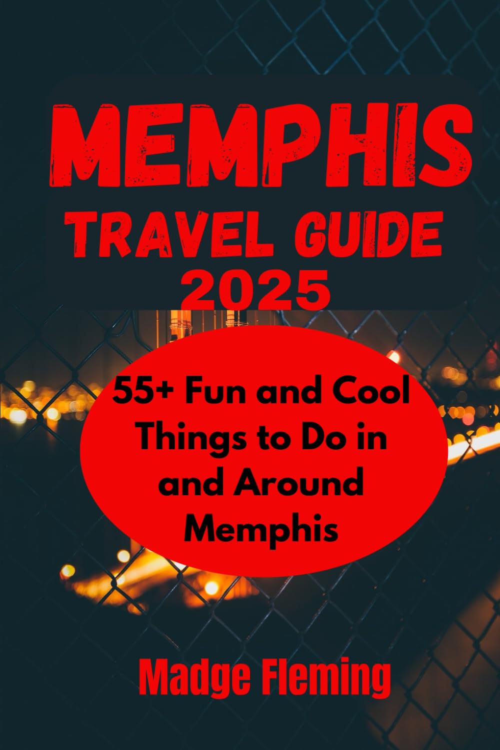 MEMPHIS TRAVEL GUIDE 2025: 55+ Fun and Cool Things to Do in and Around Memphis (Madge Travel Guide Series)