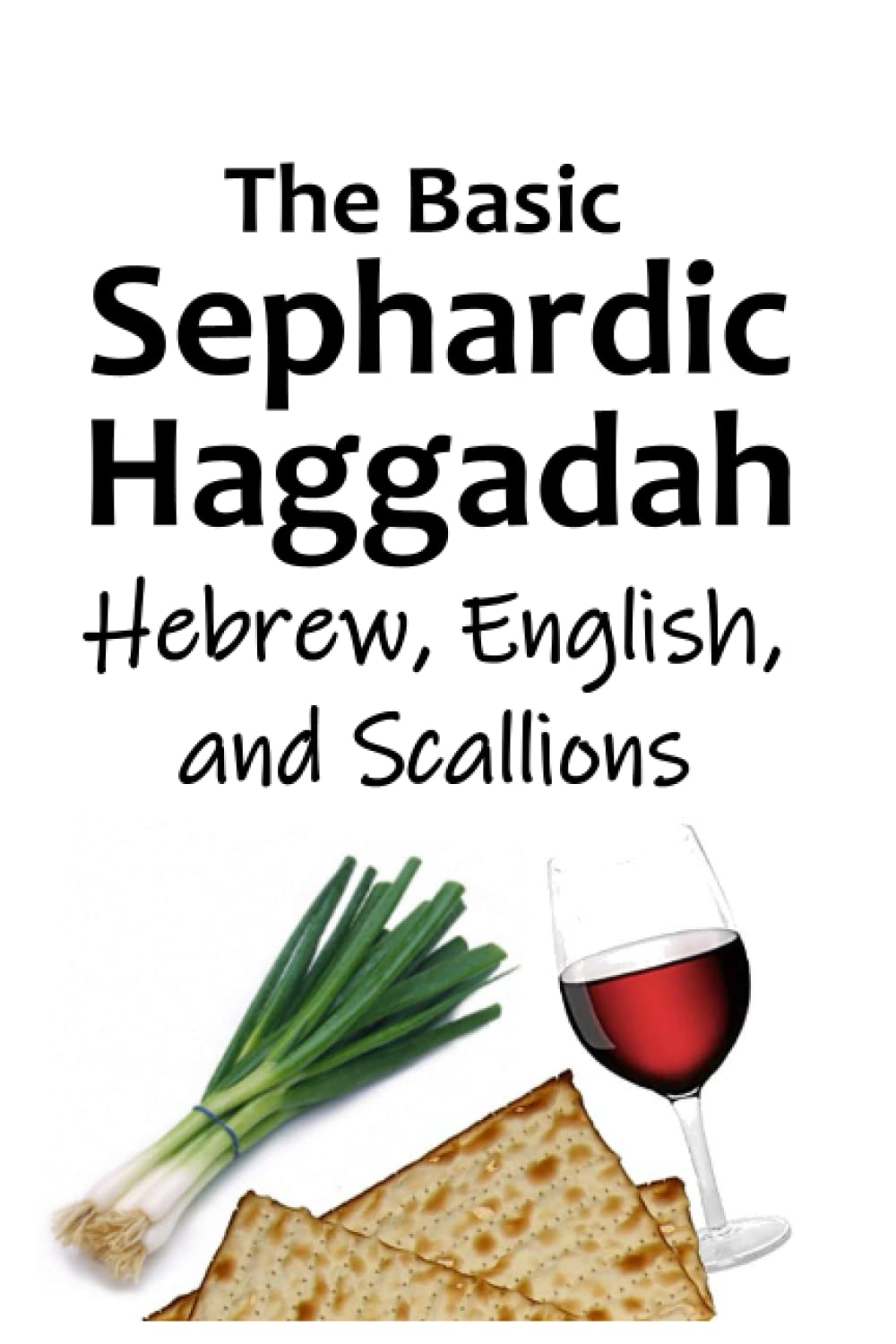 The Basic Sephardic Haggadah: Hebrew, English, and Scallions