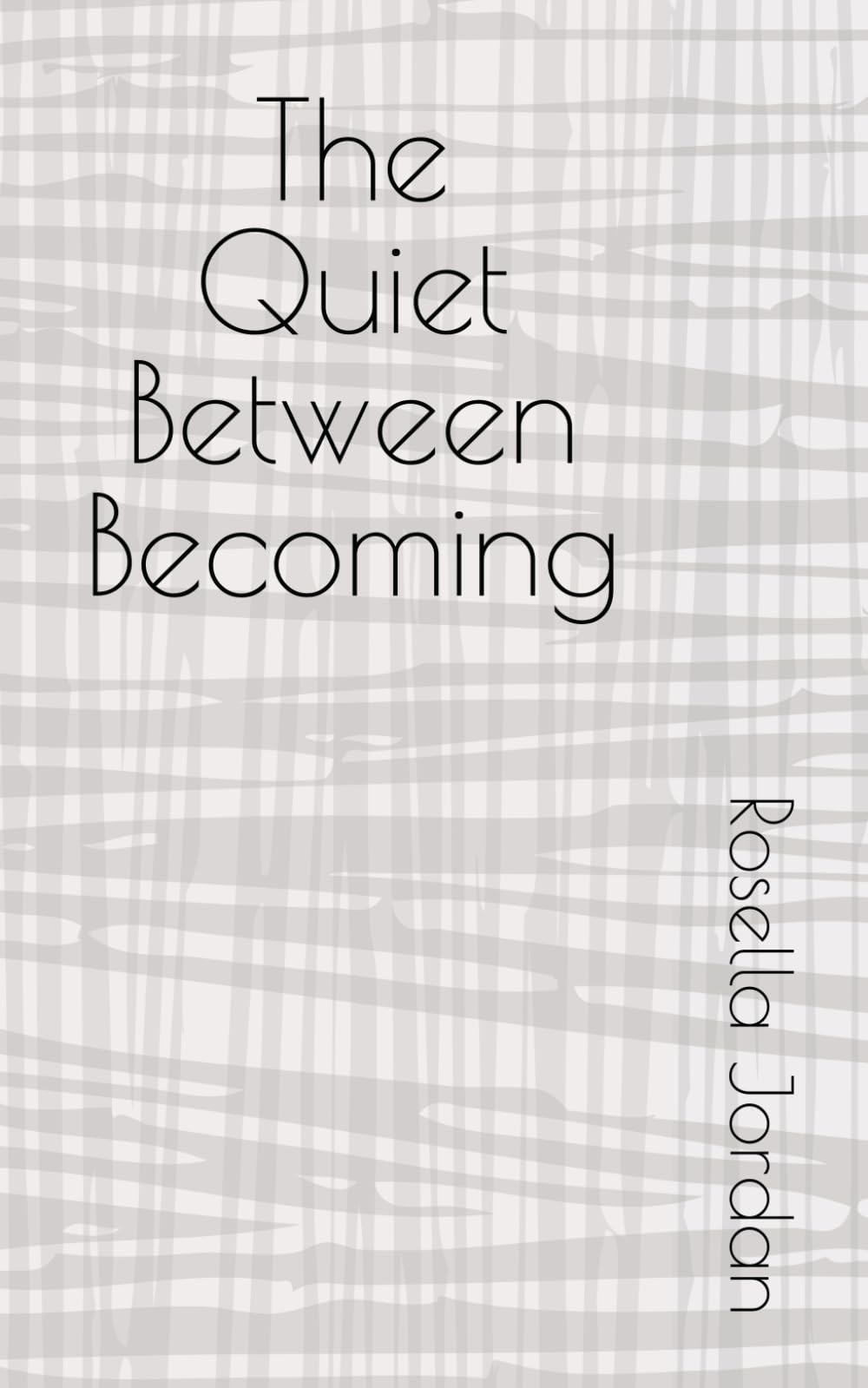 The Quiet Between Becoming