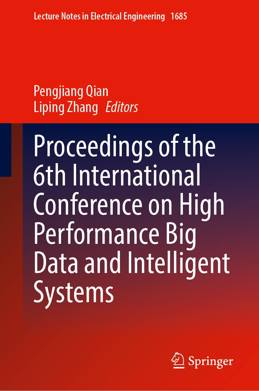 Proceedings of the 6th International Conference on High Performance Big Data and Intelligent Systems (Lecture Notes in Electrical Engineering, 1685)