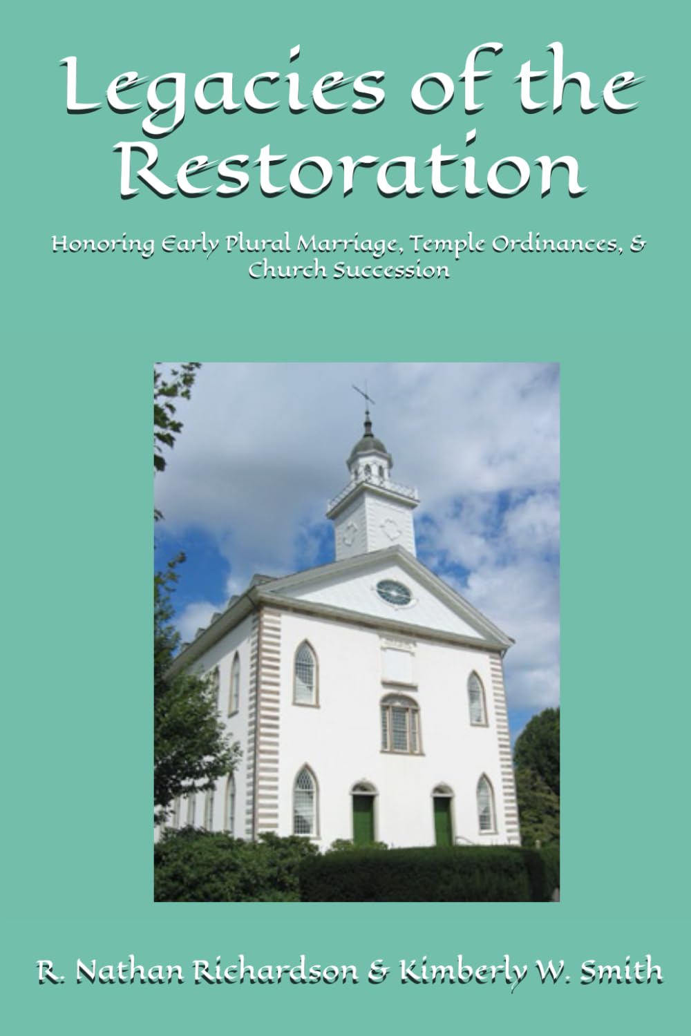 Legacies of the Restoration: Honoring Early Plural Marriage, Temple Ordinances, & Church Succession