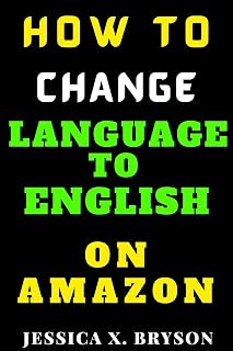 How to Change Language to English On Amazon: Discover How to Change to Any Language Settings of Your Choice On Amazon Website and the Amazon Mobile App ... Pictorial Guide (Your Amazon Account Aid)