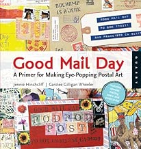 Good Mail Day: A Primer for Making Eye-Popping Postal Art