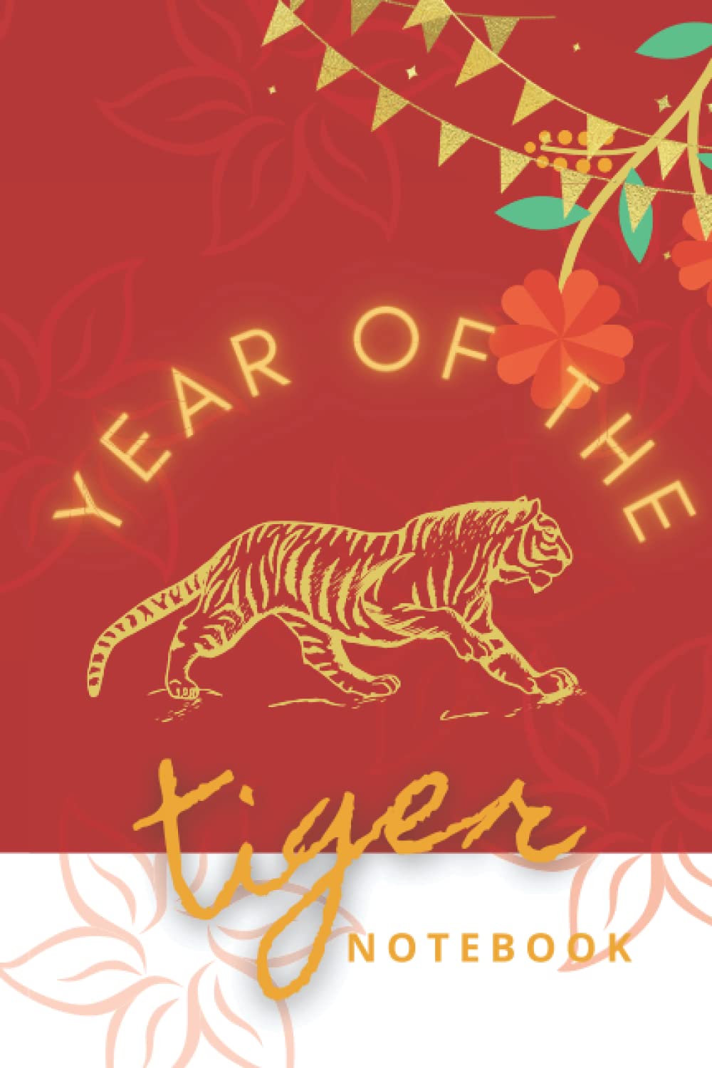 Year of the Tiger Notebook: A Lined Journal Celebrating Chinese New Year