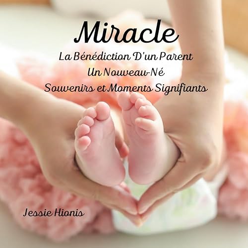 Miracle, La Bénédiction D'un Parent, Un Nouveau-Né, Souvenirs et Moments Signifiants