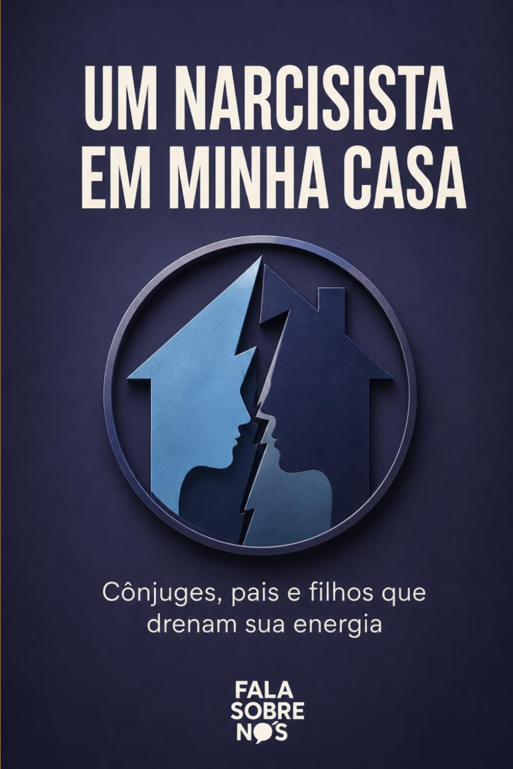 Um Narcisista em Minha Casa: Cônjuges, pais e filhos que drenam sua energia