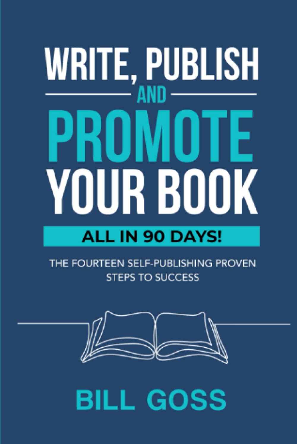 Write, Publish & Promote Your Book - All In 90 Days: The Fourteen Self Publishing Proven Steps To Success
