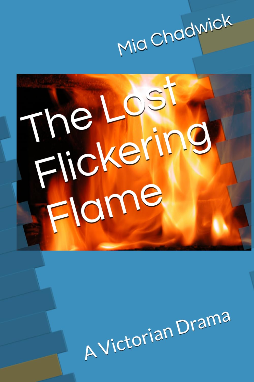The Lost Flickering Flame: A Victorian Drama (Victorian Dramas)