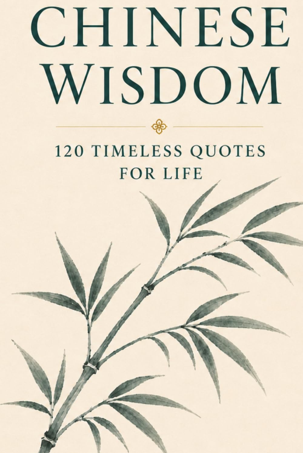 Chinese Wisdom: 120 Timeless Quotes for Life: Ancient Chinese Philosophy and Inspirational Teachings for a Mindful and Meaningful Life (Timeless Wisdom from Around the World)