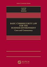 Basic Cybersecurity Law for the Business Environment: Cases and Commentary (Aspen Casebook Series)