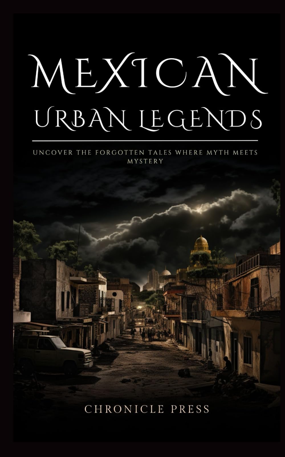 Mexican Urban Legends: Uncover the Forgotten Tales Where Myth Meets Mystery