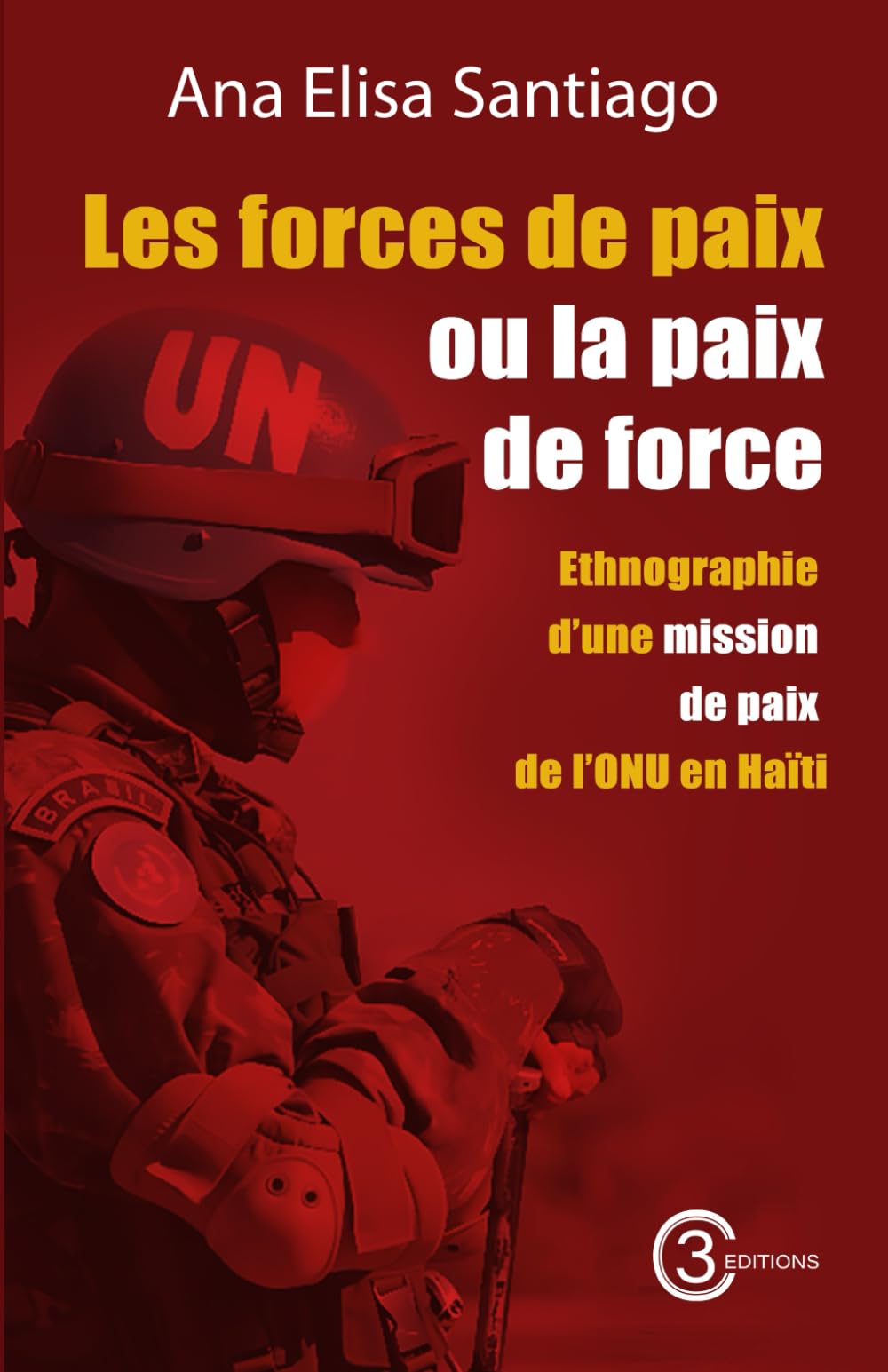 Les forces de paix ou la paix de force : Ethnographie d’une mission de paix de l’ONU en Haïti