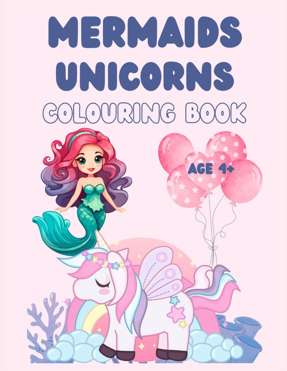 Mermaids & Unicorns Colouring Book for kids age 4+: 50 pages of Magical Coloring Fun with Cute Mermaids & Unicorns for Kids Ages 4 and Up!