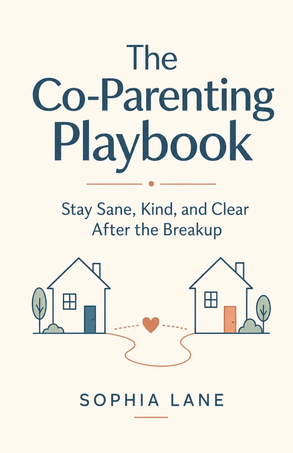 The Co-Parenting Playbook: Stay Sane, Kind, and Clear After the Breakup