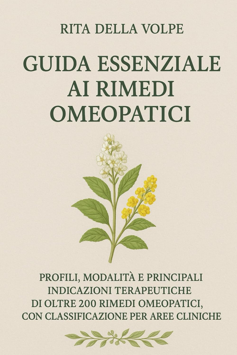 Guida Essenziale ai Rimedi Omeopatici: Profili, modalità e usi terapeutici dei principali rimedi omeopatici, con classificazione per aree cliniche