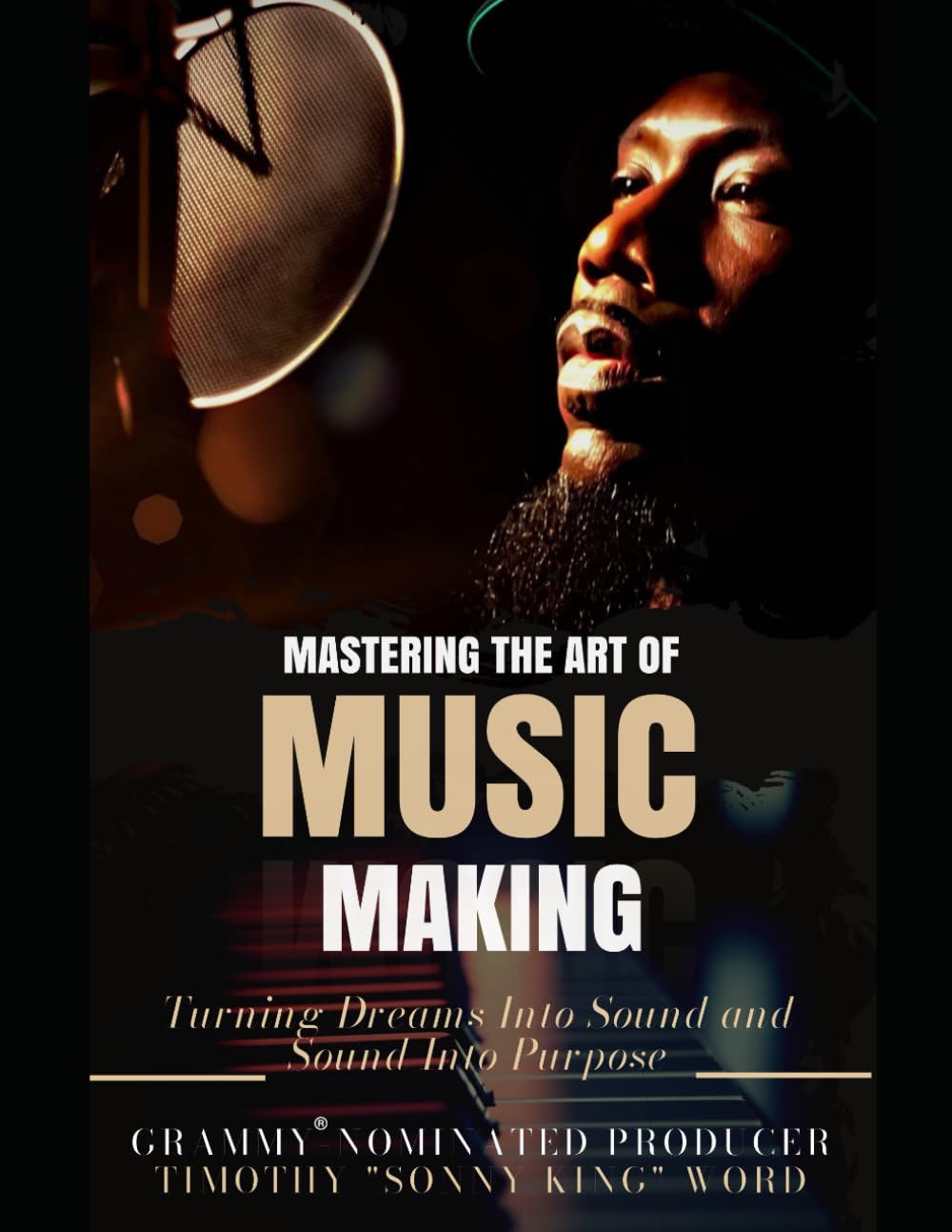 Mastering the Art of Music Making: Turning Dreams Into Sound and Sound Into Purpose