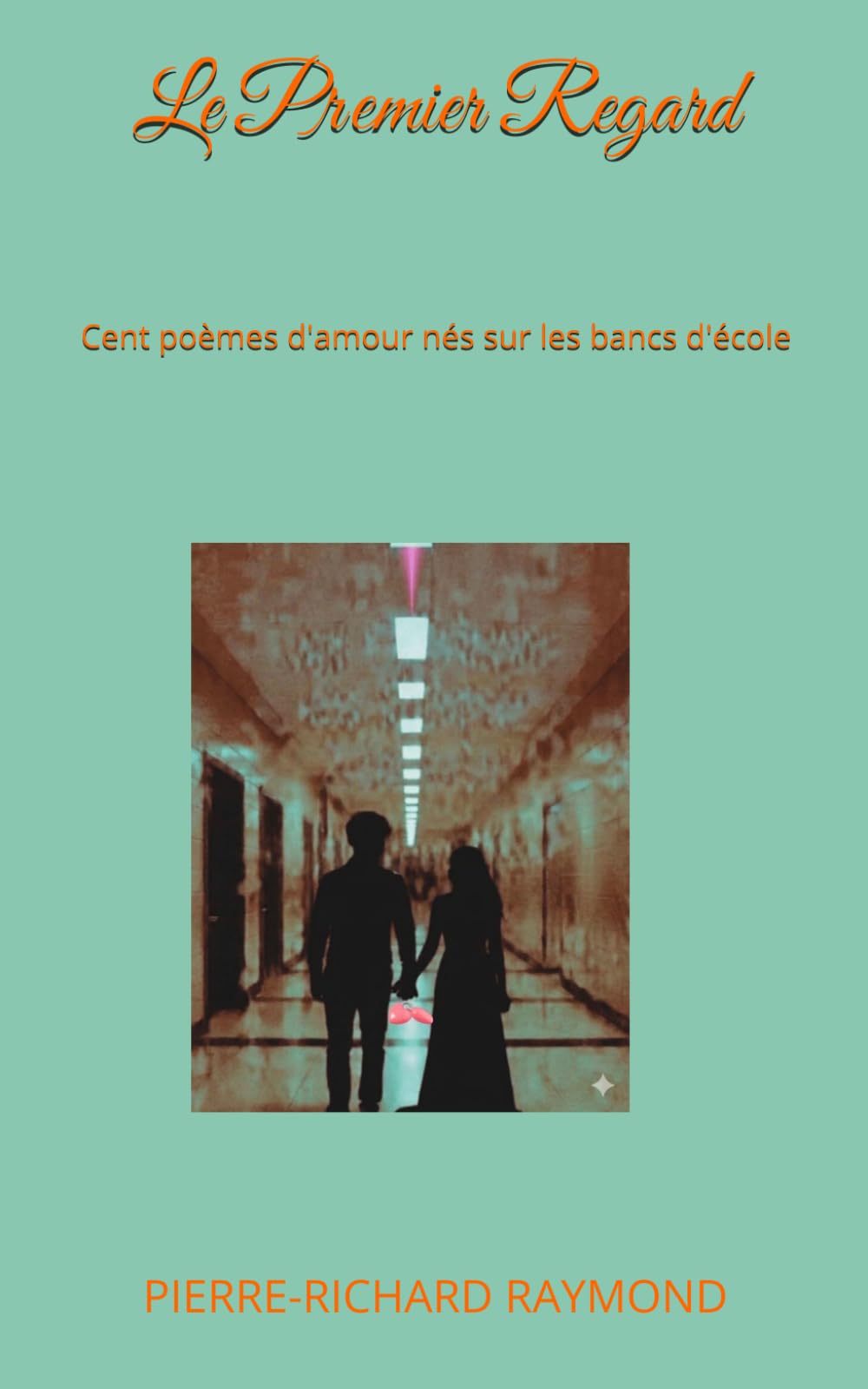 Le Premier Regard: Cent poèmes d'amour nés sur les bancs d'école