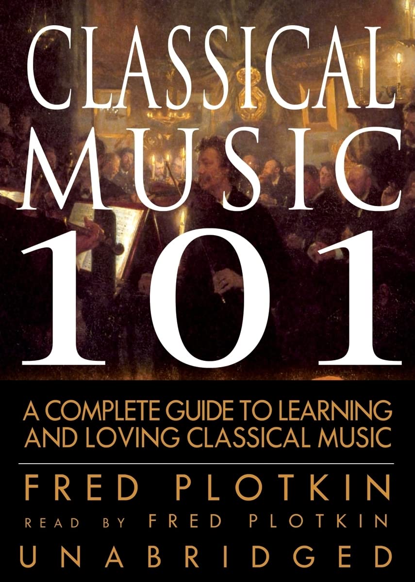 Classical Music 101: A Complete Guide to Learning and Loving Classical Music