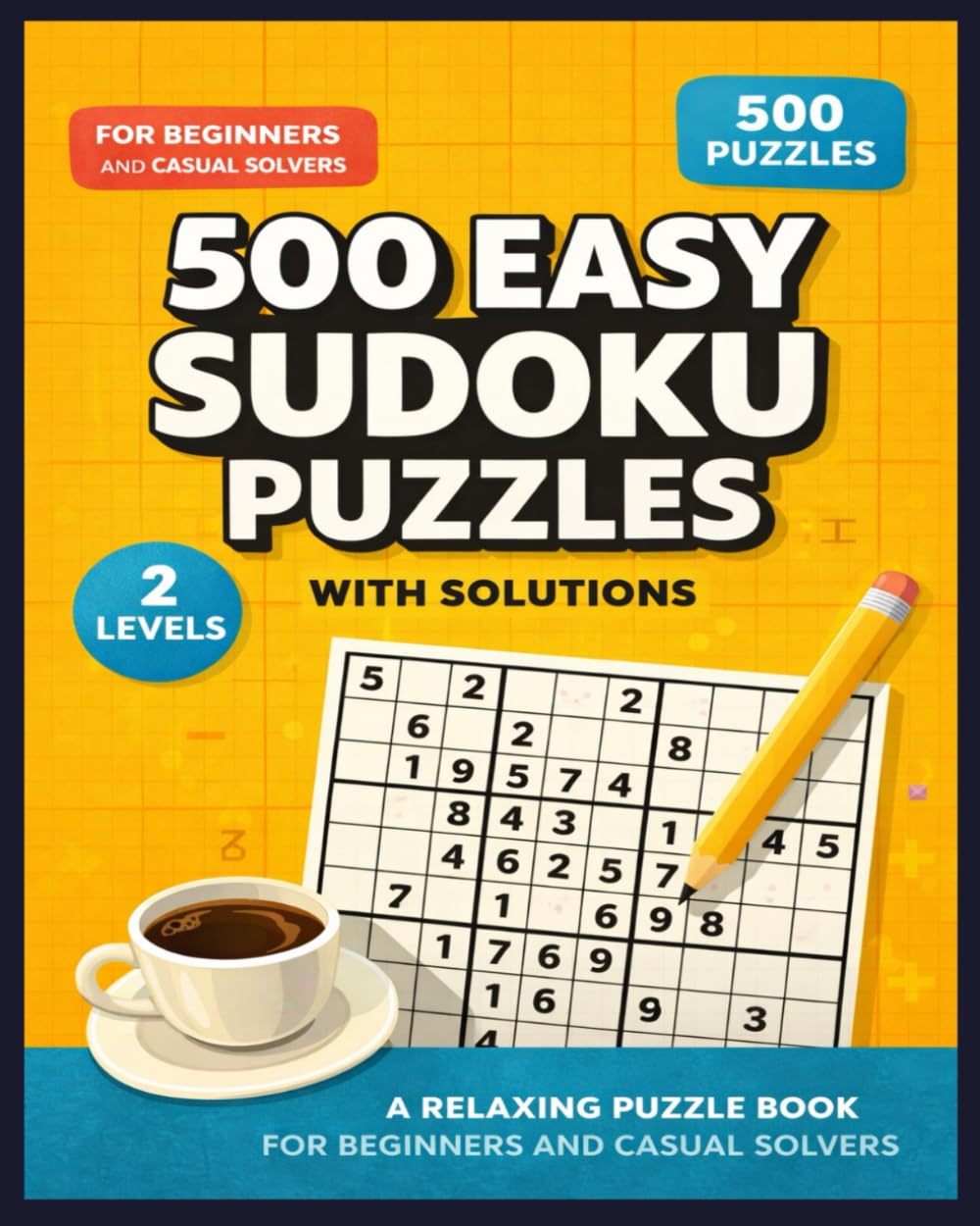 500 Easy Sudoku Puzzles With Solutions: A Relaxing Puzzle book For Beginners and Casual Solvers