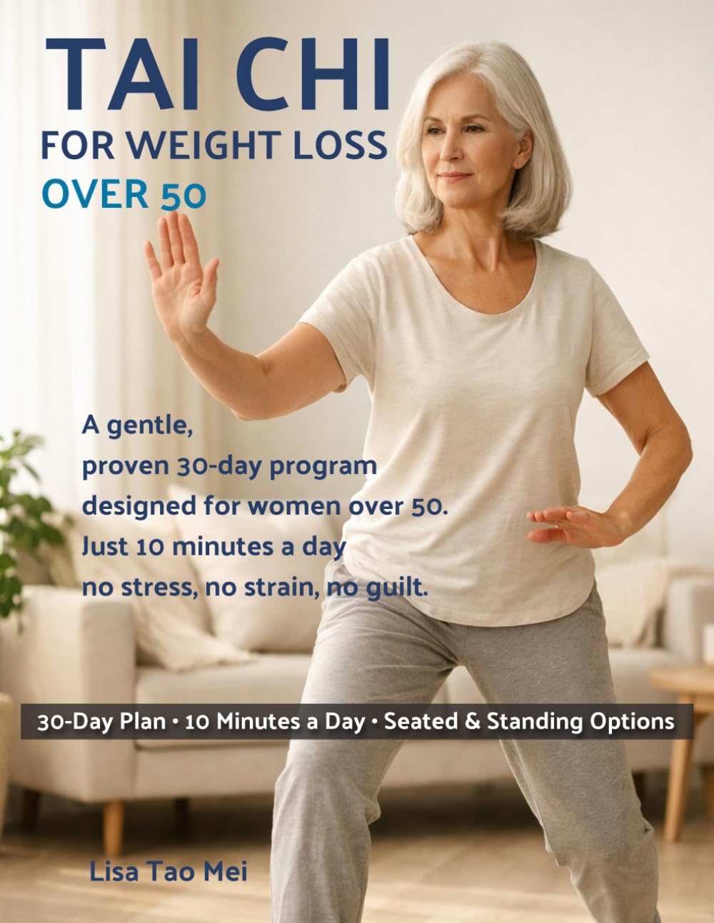 Tai Chi for Weight Loss Over 50: A proven and easy 30-day Tai Chi program to support fat loss, ease joint stiffness, and restore energy, in just 10 minutes a day without stress, strain or guilt