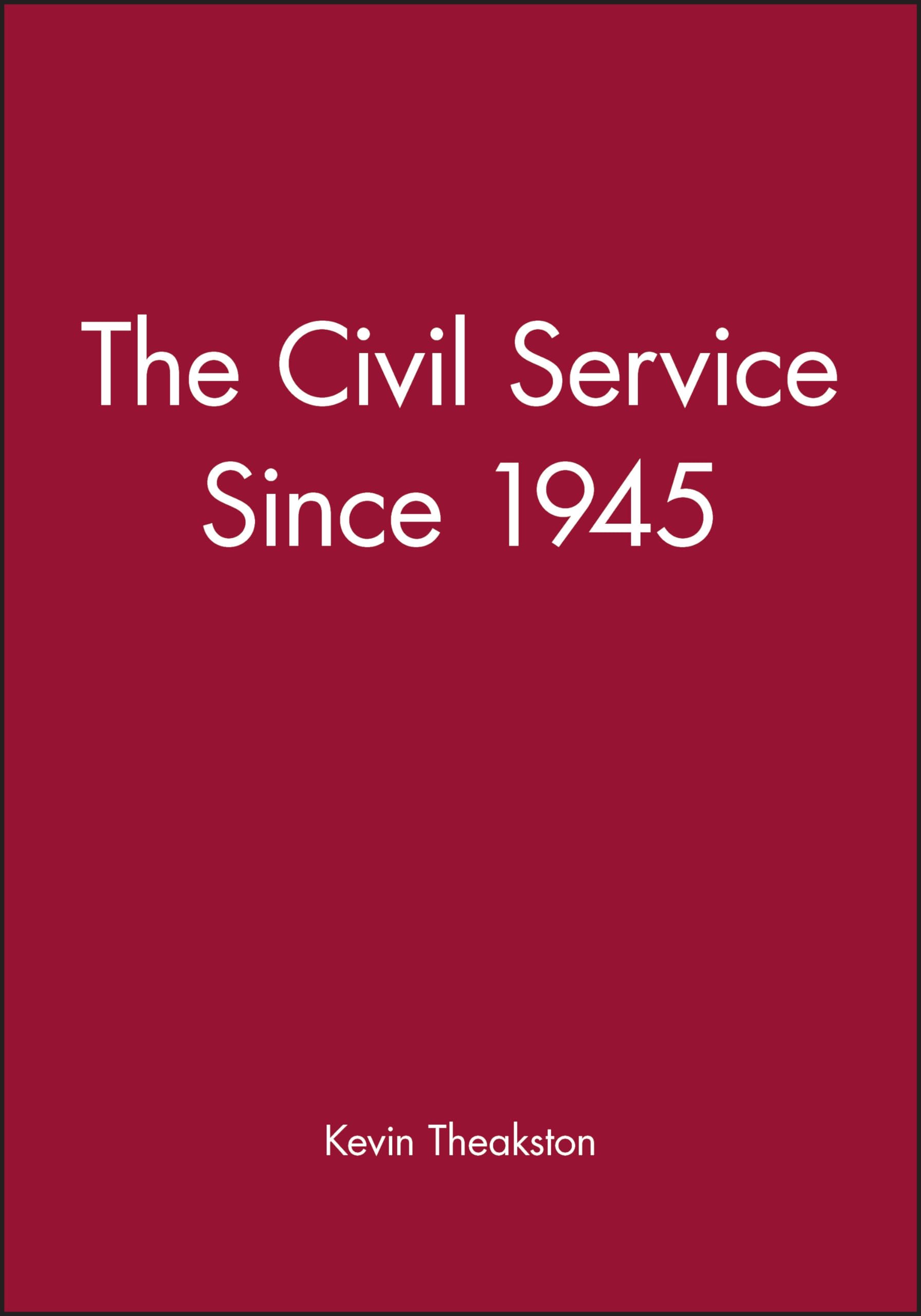 The Civil Service Since 1945 by Kevin Theakston - 9780631188254