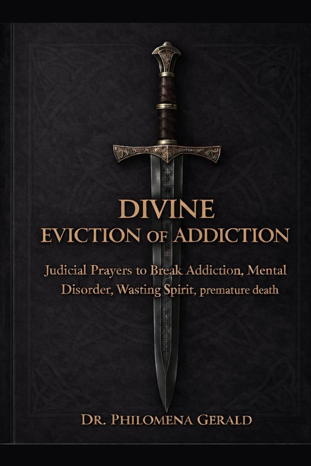 DIVINE EVICTION OF ADDICTION: Judicial Prayers to Break Addiction, Mental Disorder. Wasting Spirit, premature death