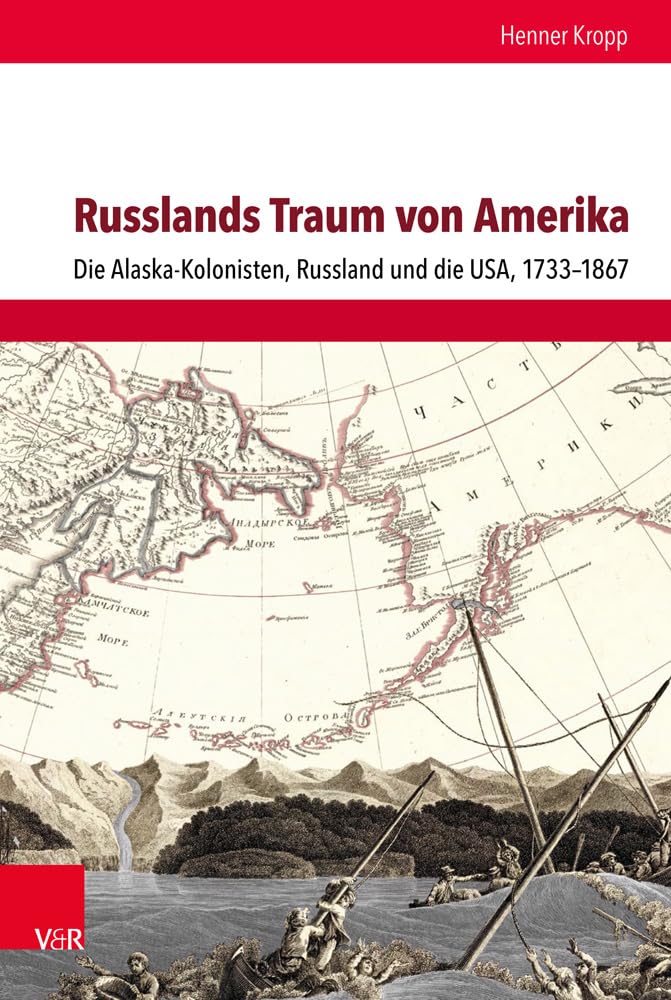 Russlands Traum von Amerika: Die Alaska-Kolonisten, Russland und die USA, 1733-1867 (Schnittstellen / Studien zum östlichen und südöstlichen Europa, Band 15)