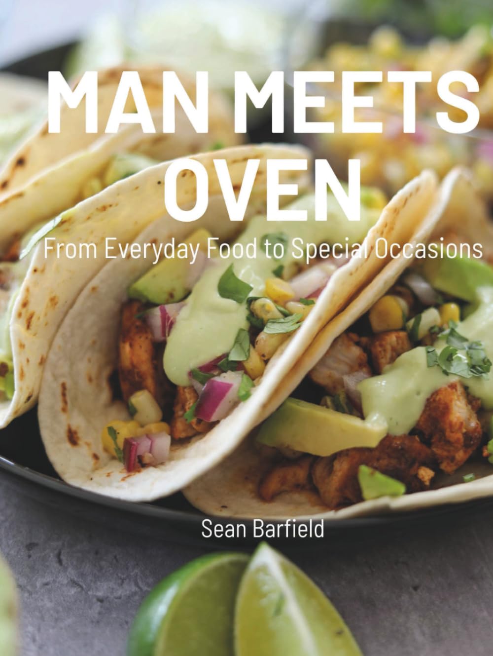 Man Meets Oven: From Everyday Food to Special Occasions      Hardcover – July 26, 2025