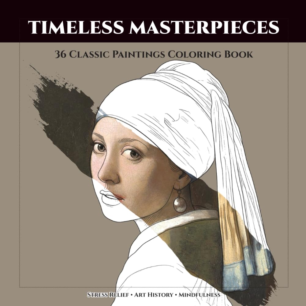 Timeless Masterpieces: 36 Classic Paintings Coloring Book for Adults: Art History Stress Relief & Relaxation | Famous Art from Renaissance to Modern (Van Gogh, Vermeer, Klimt, and More)
